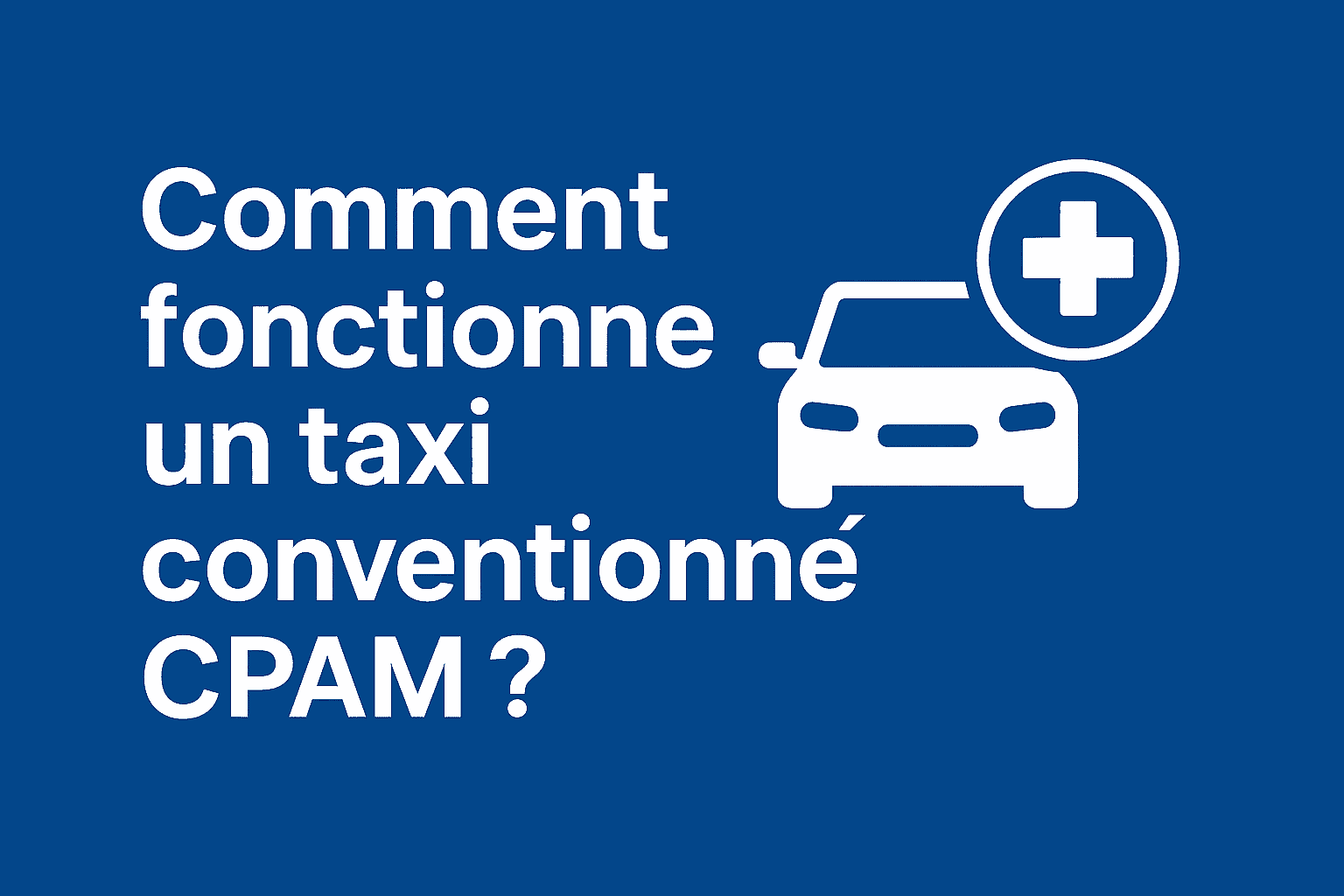 Comment fonctionne un taxi conventionné CPAM ?